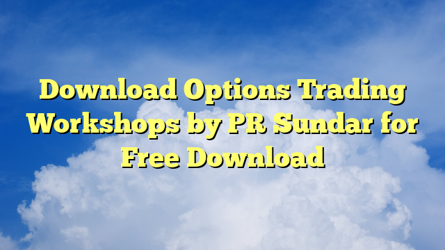 Download Options Trading Workshops by PR Sundar for Free Download