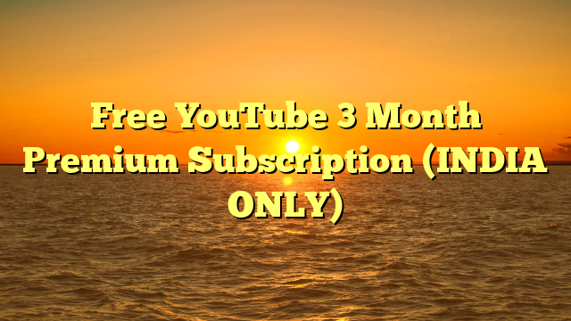 Free YouTube 3 Month Premium Subscription (INDIA ONLY)