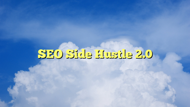 SEO Side Hustle 2.0