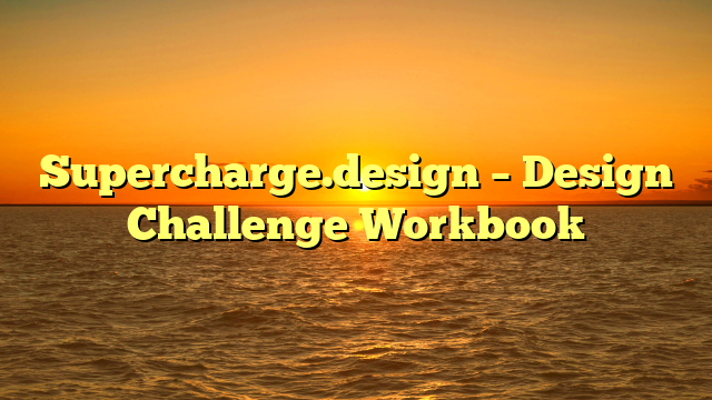 Supercharge.design – Design Challenge Workbook