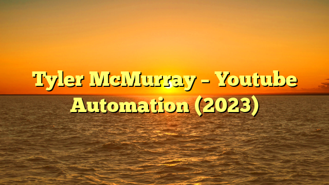 Tyler McMurray – Youtube Automation (2023)