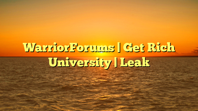 WarriorForums | Get Rich University | Leak