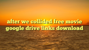 after we collided free movie google drive links download