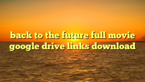 back to the future full movie google drive links download