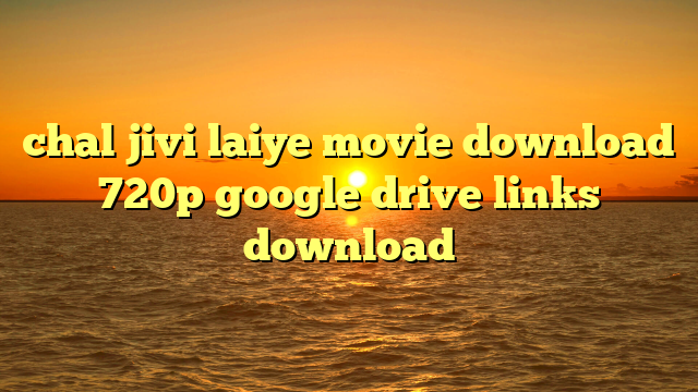 chal jivi laiye full free movie download