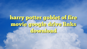 harry potter goblet of fire movie google drive links download
